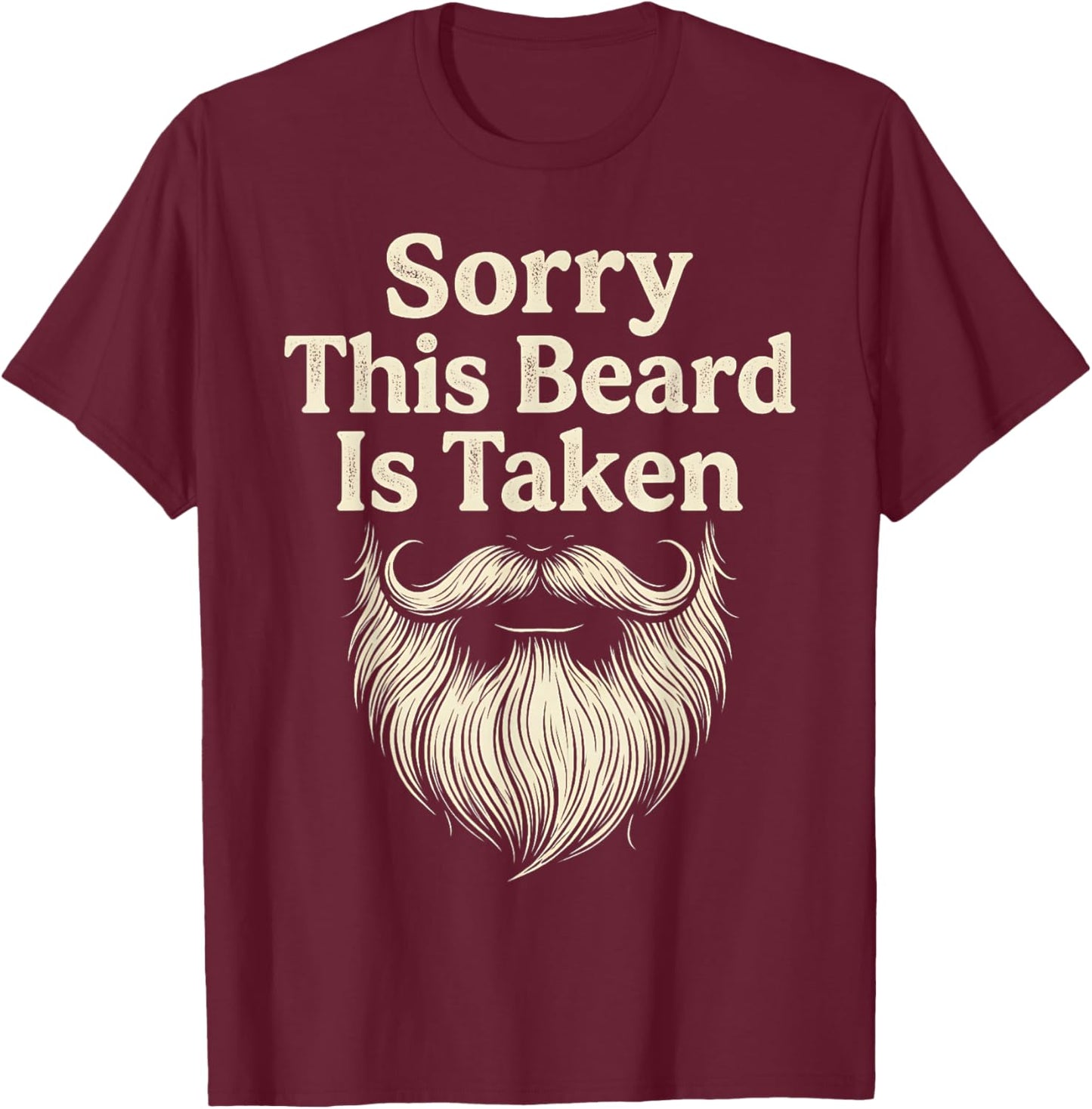 Sorry This Beard is Taken Funny Valentine Funny Humor Quote T-Shirt - T-Shirt | Maroon