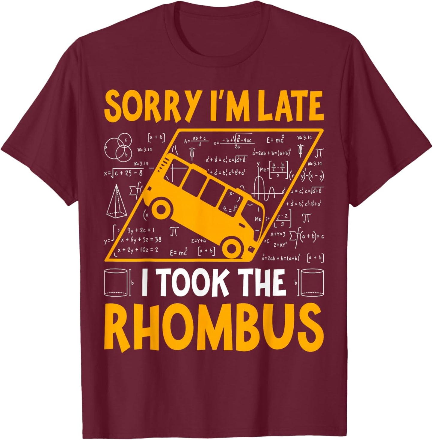 Sorry I'm Late I Took The Rhombus - Math Teacher T-Shirt - T-Shirt | Maroon