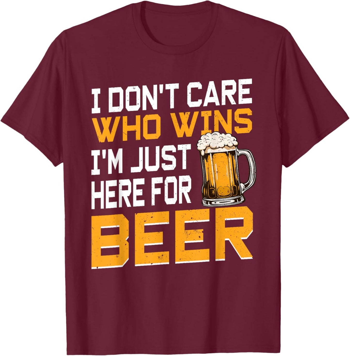I Don’t Care Who Wins I'm Just Here for The Beer Football T-Shirt - T-Shirt | Maroon