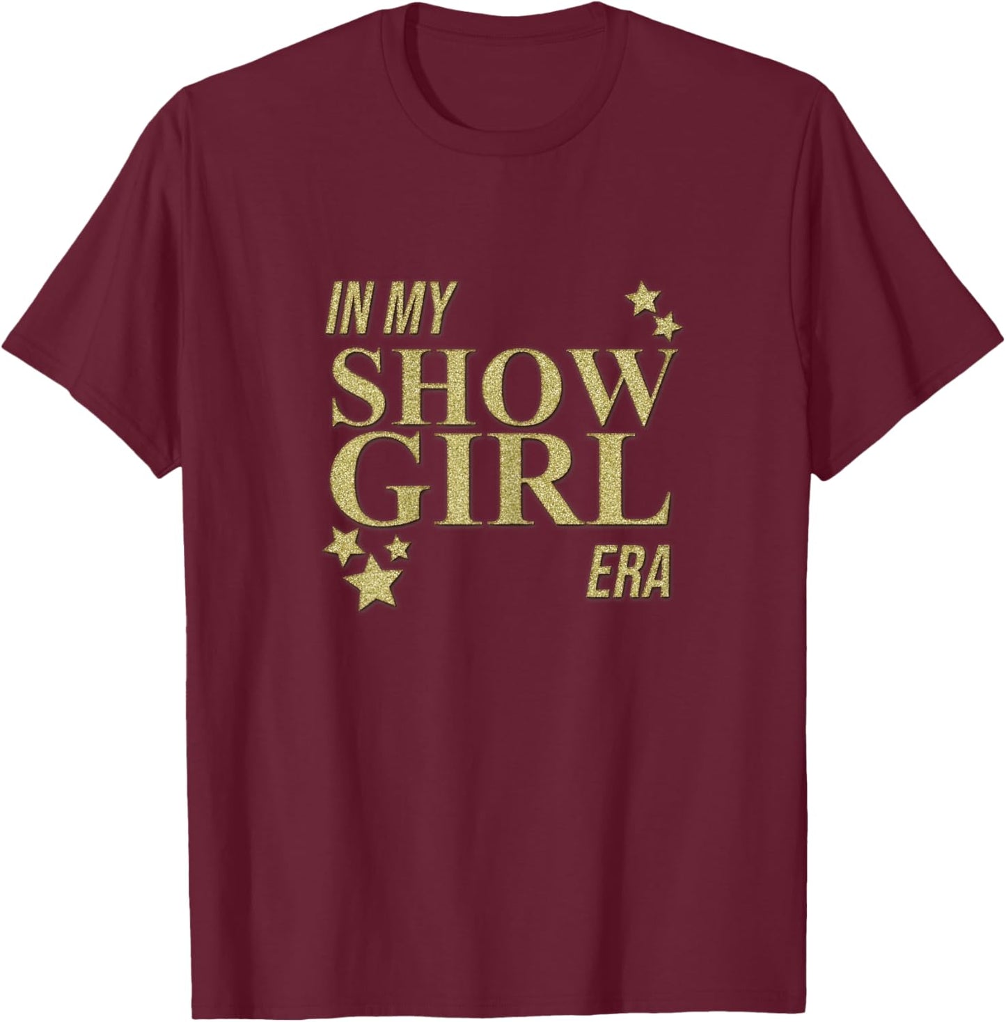 in My Show Girl Era Women Girls T-Shirt - T-Shirt | Maroon