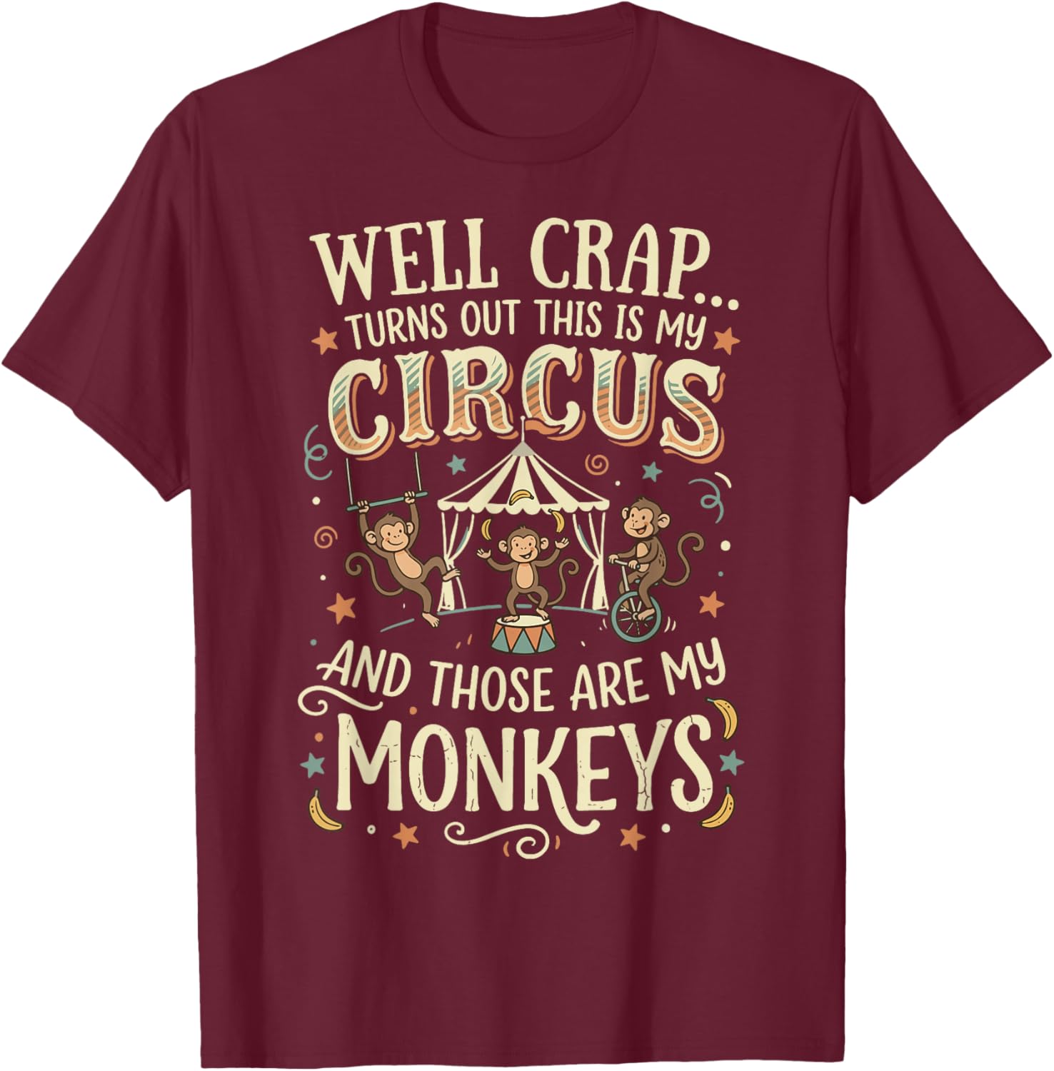 Well Crap Turns Out This is My Circus T-Shirt - T-Shirt | Maroon