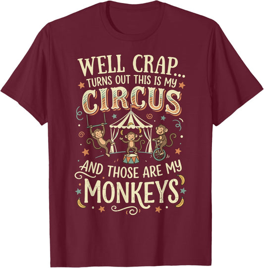 Well Crap Turns Out This is My Circus T-Shirt - T-Shirt | Maroon