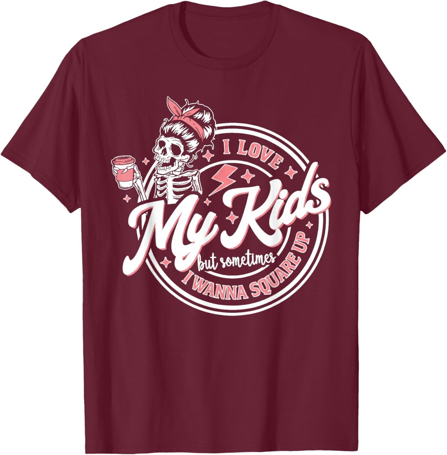 I Love My Kids but Sometimes I Wanna Square up T-Shirt - T-Shirt | Maroon