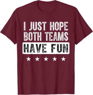 I Just Hope Both Teams Have Fun Funny Sports Fan T-Shirt - T-Shirt | Maroon