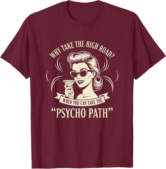 Why Take The High Road When You Can Take The Psycho Path Hum T-Shirt - T-Shirt | Maroon