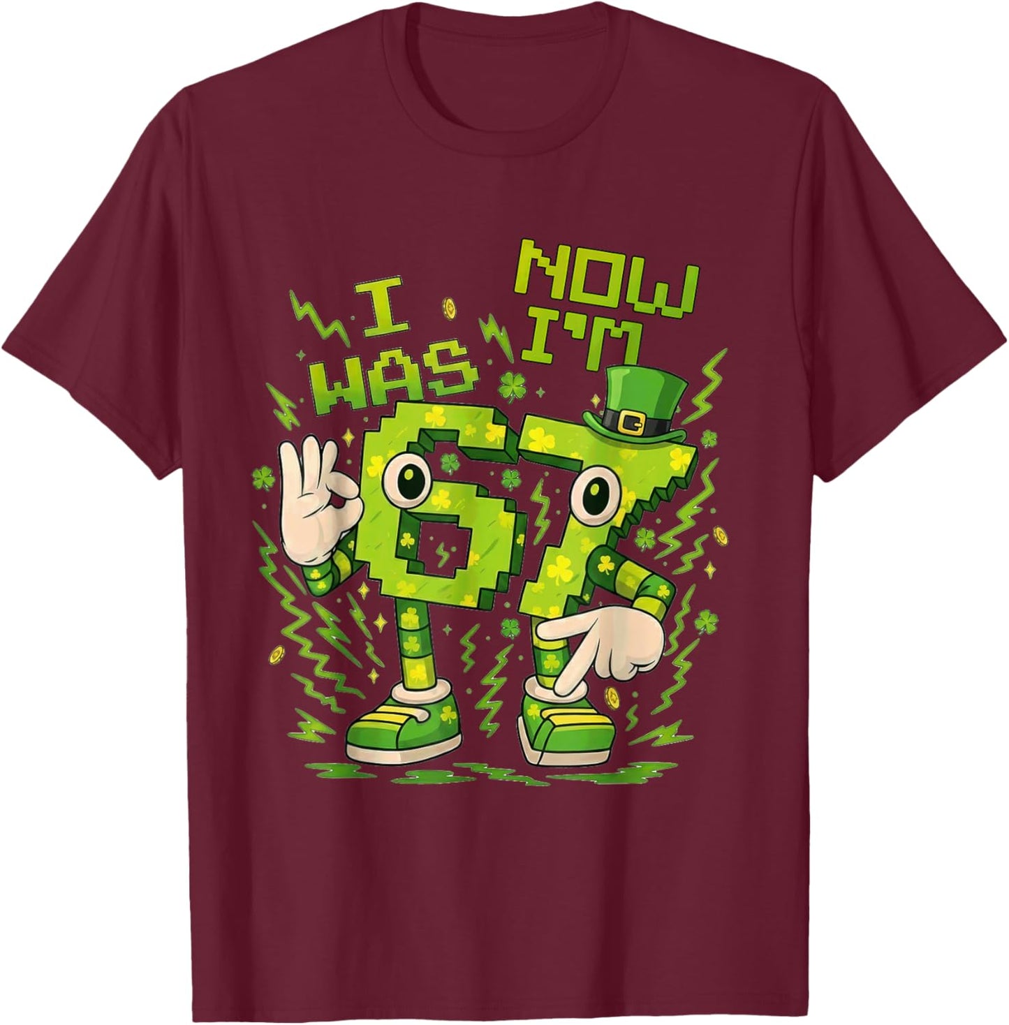 I was 6 Now I'm 7th Birthday Party St Patricks Day 67 Meme T-Shirt - T-Shirt | Maroon