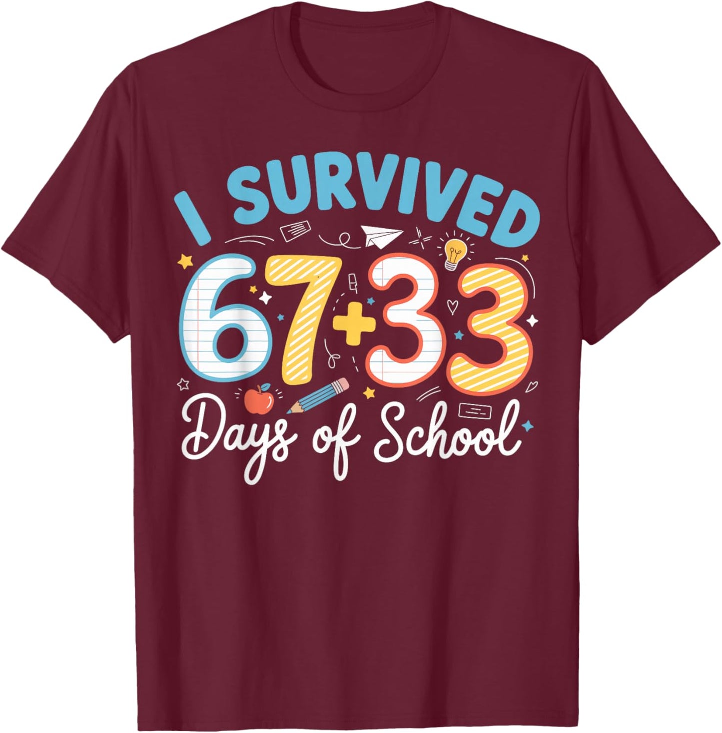 I Survived 100 Days of School 67 + 33 Funny Six Seven 6 7 T-Shirt - T-Shirt | Maroon