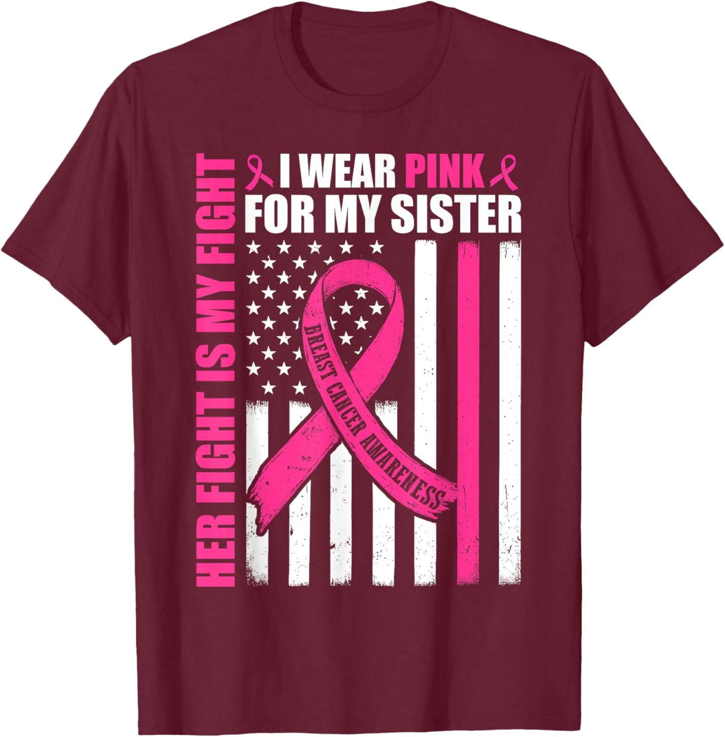 I Wear Pink Sister Breast Cancer Her Fight is My Fight Flag T-Shirt - T-Shirt | Maroon