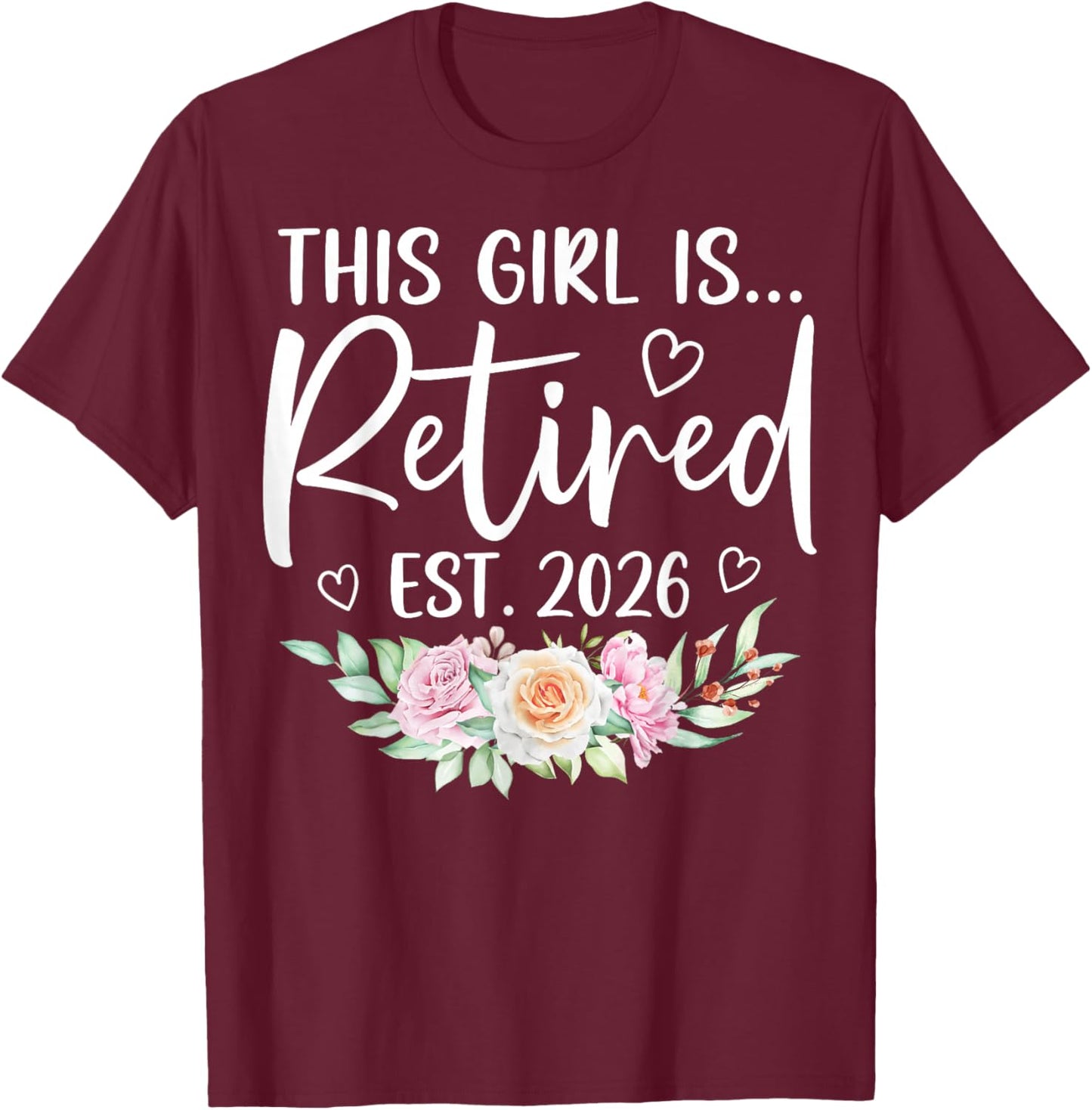 This Girl is Retired Est. 2026 Floral Retirement Women T-Shirt - T-Shirt | Maroon