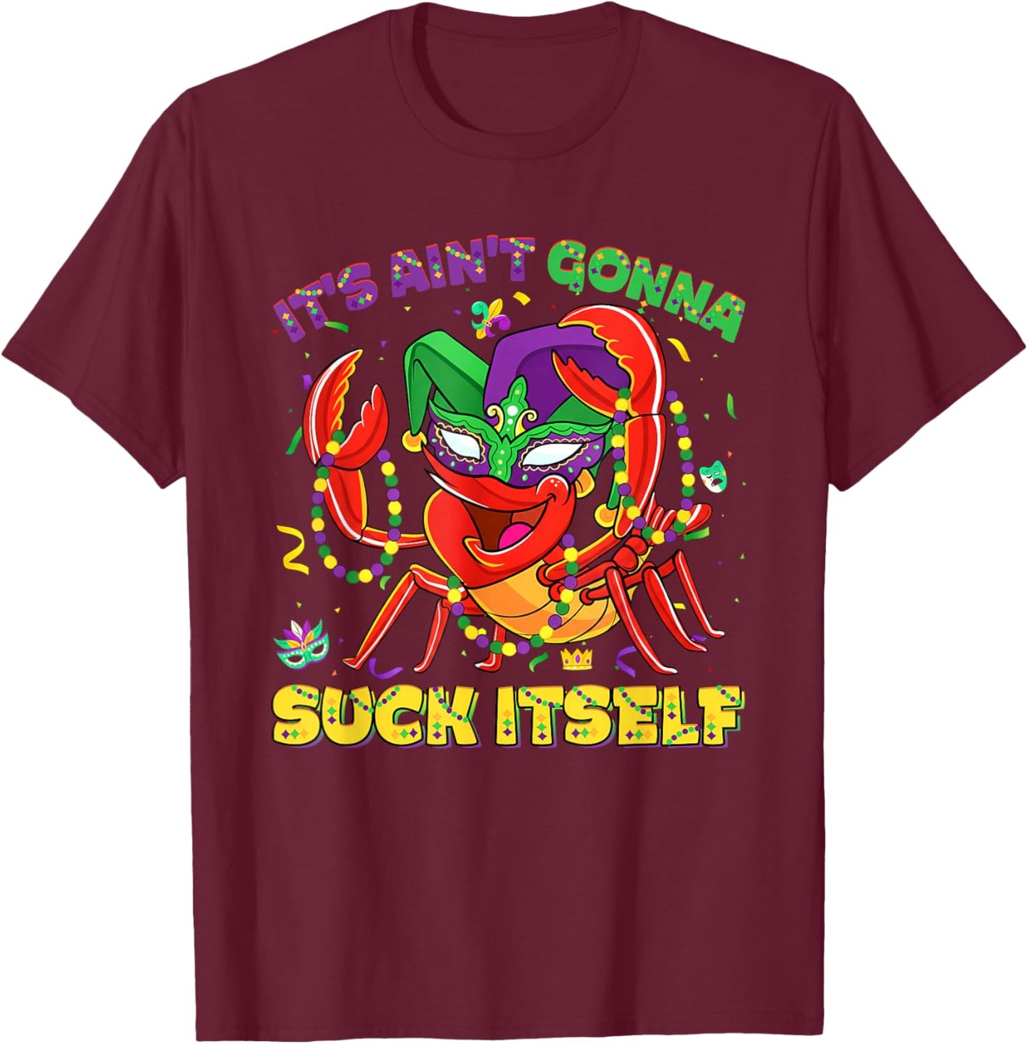 It Aint Gonna Suck Itself Crawfish Beads Funny Mardi Gras T-Shirt - T-Shirt | Maroon
