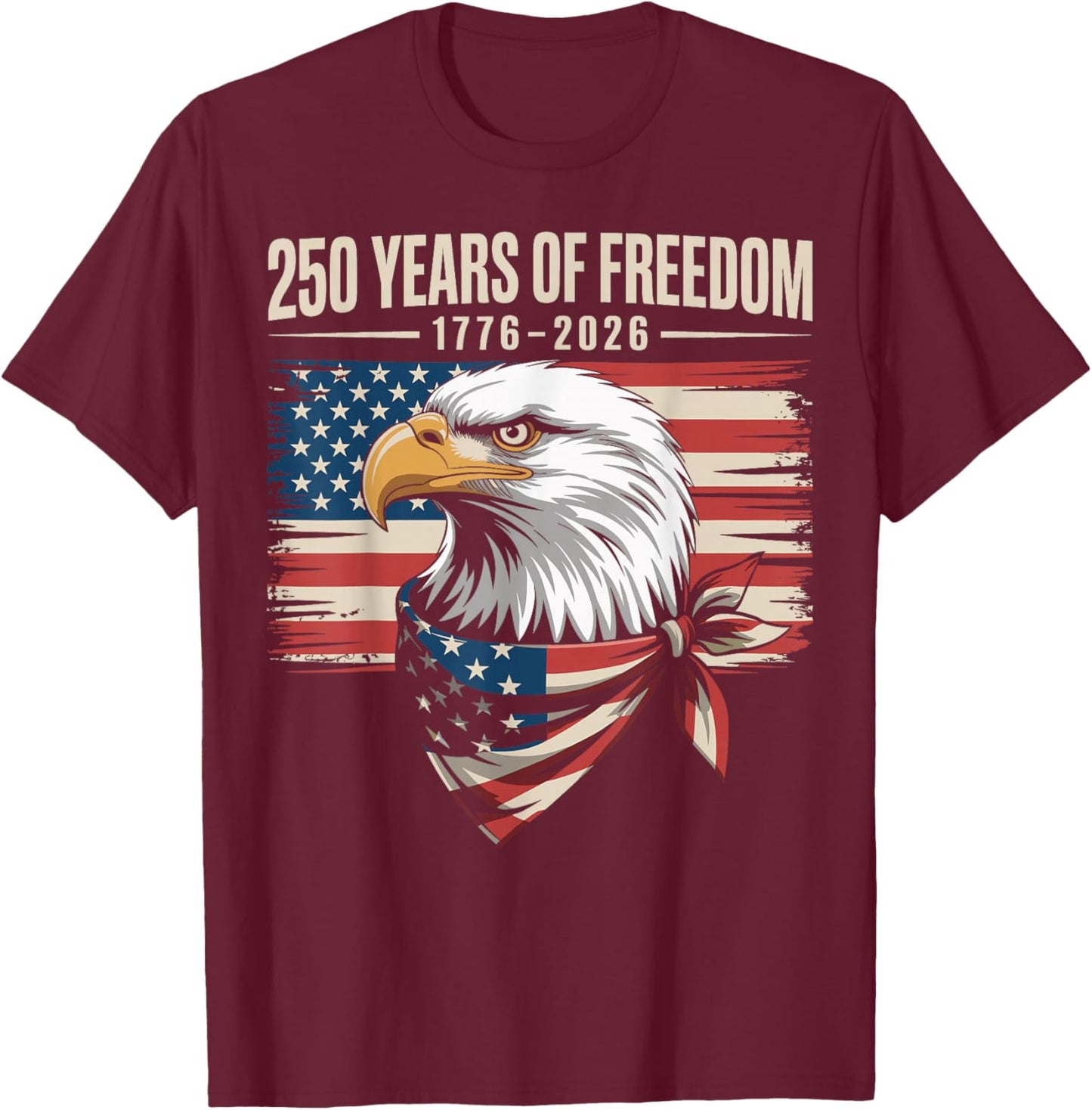 250 Years of Freedom 250th American Anniversary Independence T-Shirt - T-Shirt | Maroon
