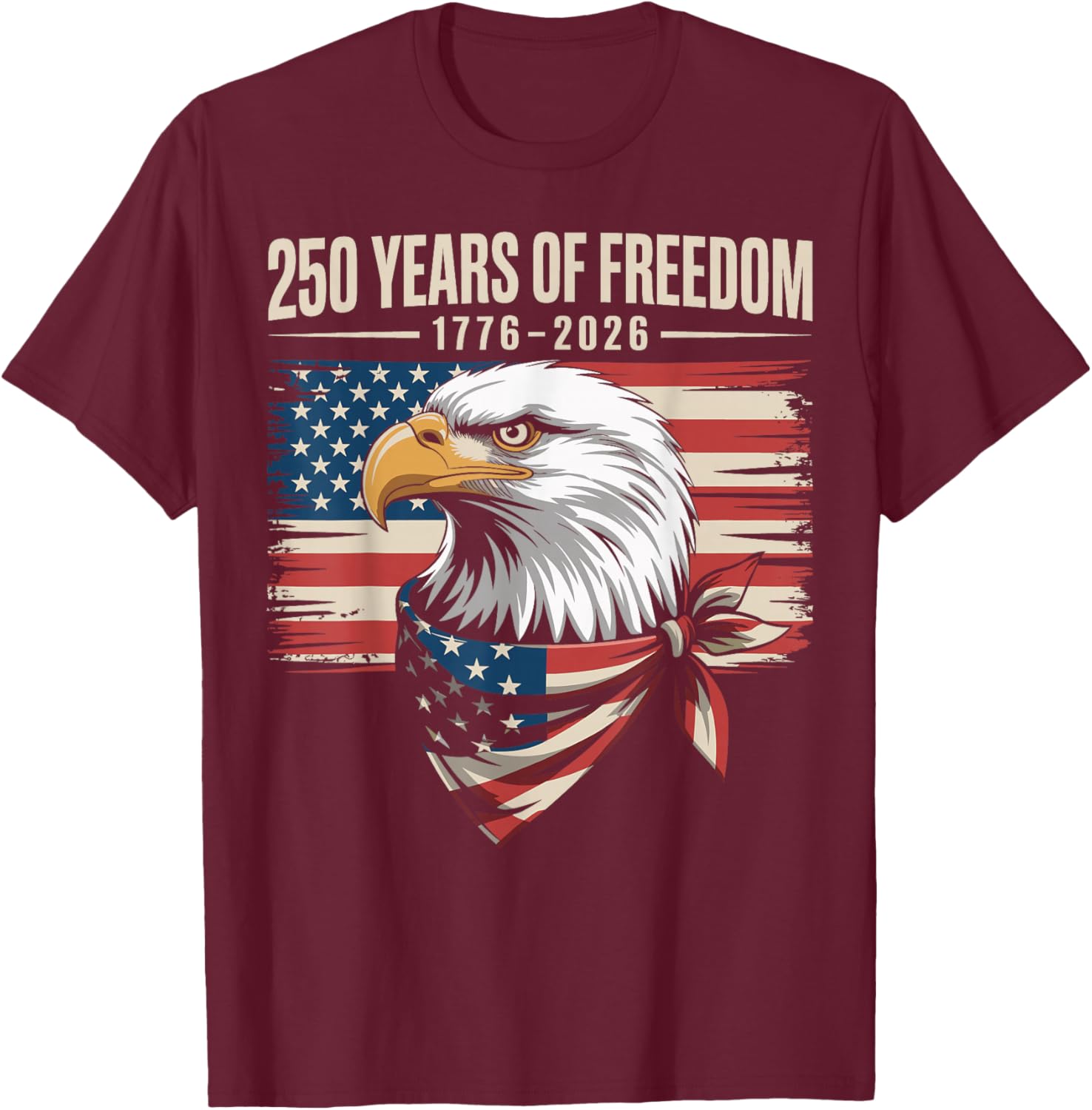 250 Years of Freedom 250th American Anniversary Independence T-Shirt - T-Shirt | Maroon