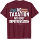 No Taxation Without Representation T-Shirt - T-Shirt | Maroon