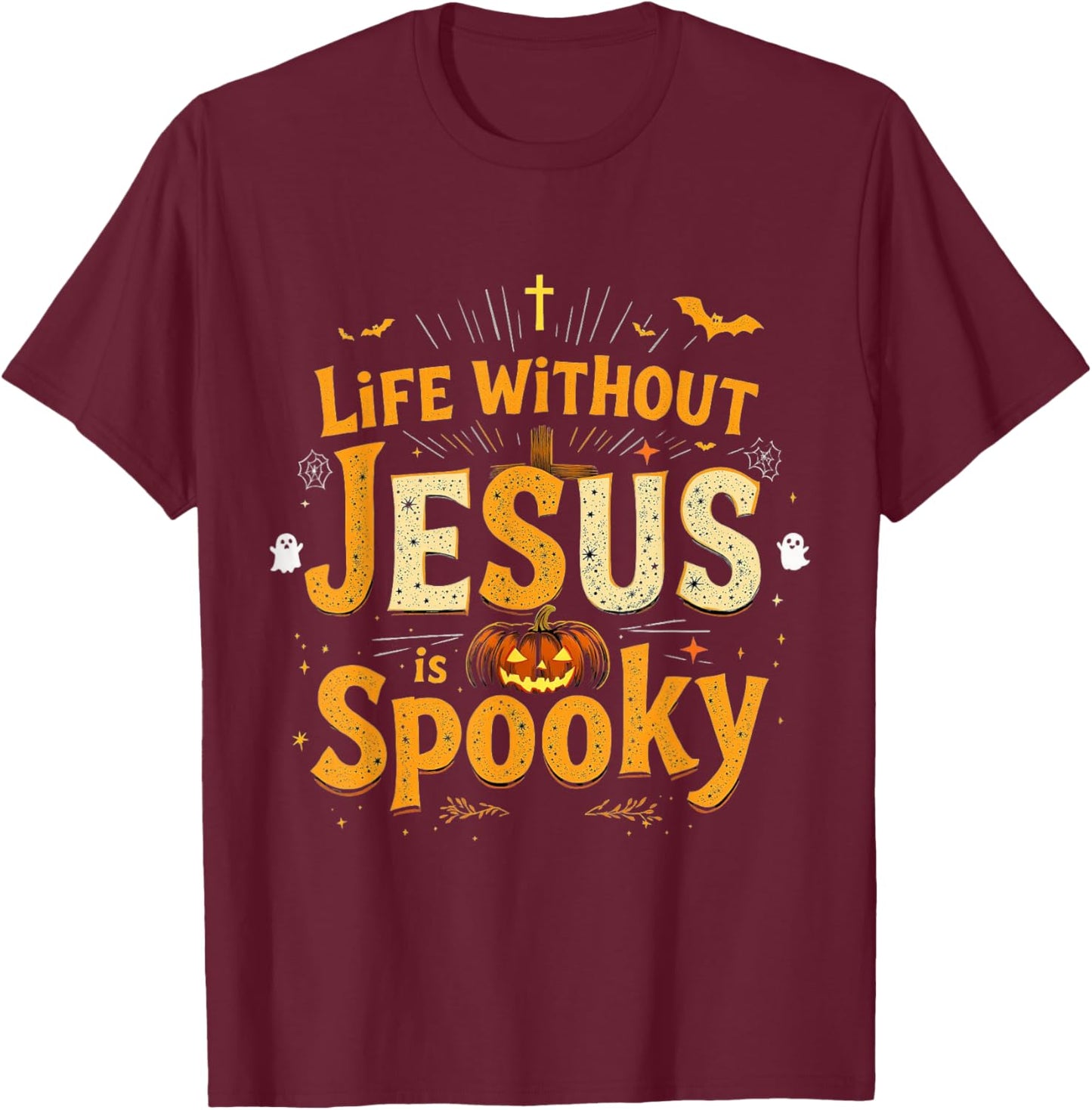 Life Without Jesus is Spooky Christian Halloween Design T-Shirt - T-Shirt | Maroon