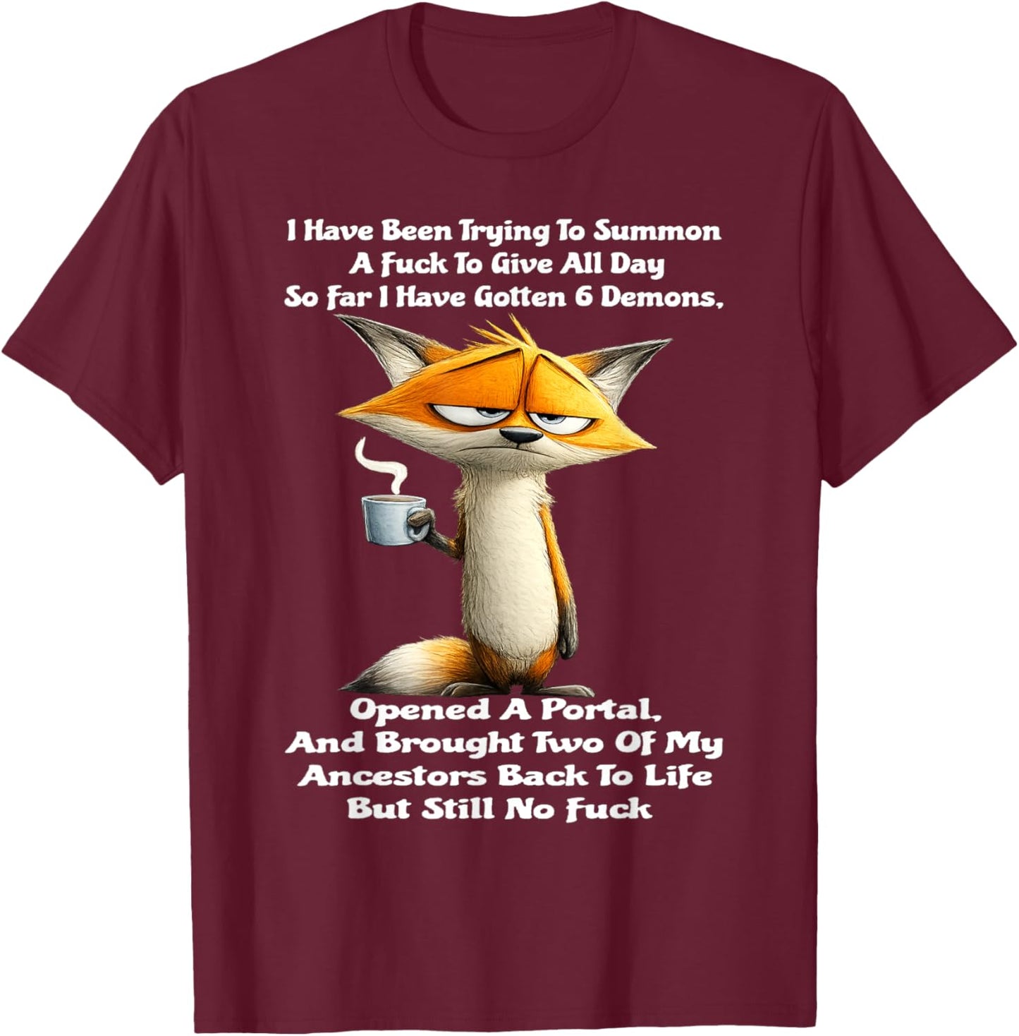 Fox - I Have Been Trying to Summon A Fuck to Give All Day T-Shirt - T-Shirt | Maroon