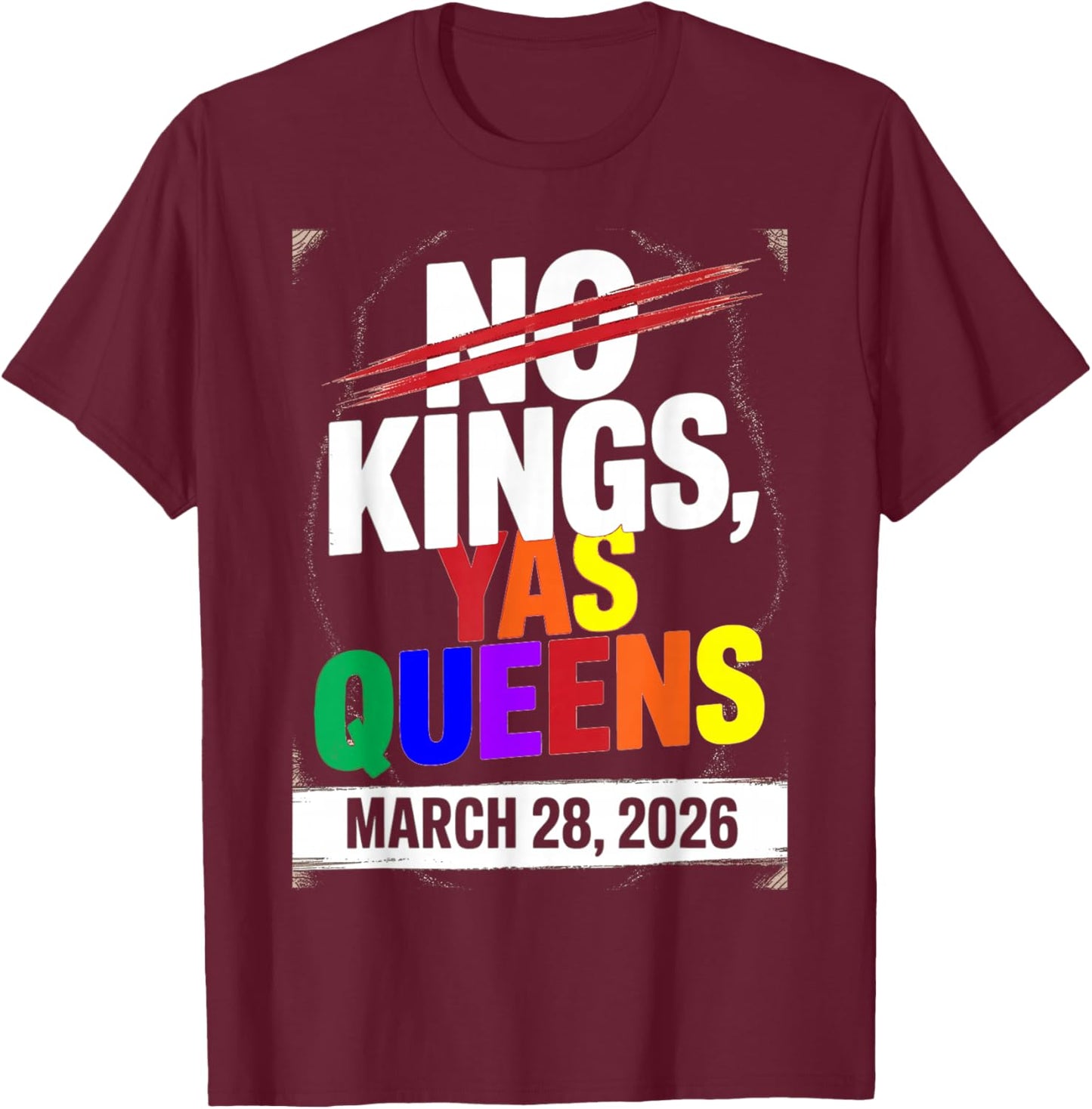 No Kings Yas Queens Gay Pride Protest March 28 2026 Rainbow T-Shirt - T-Shirt | Maroon