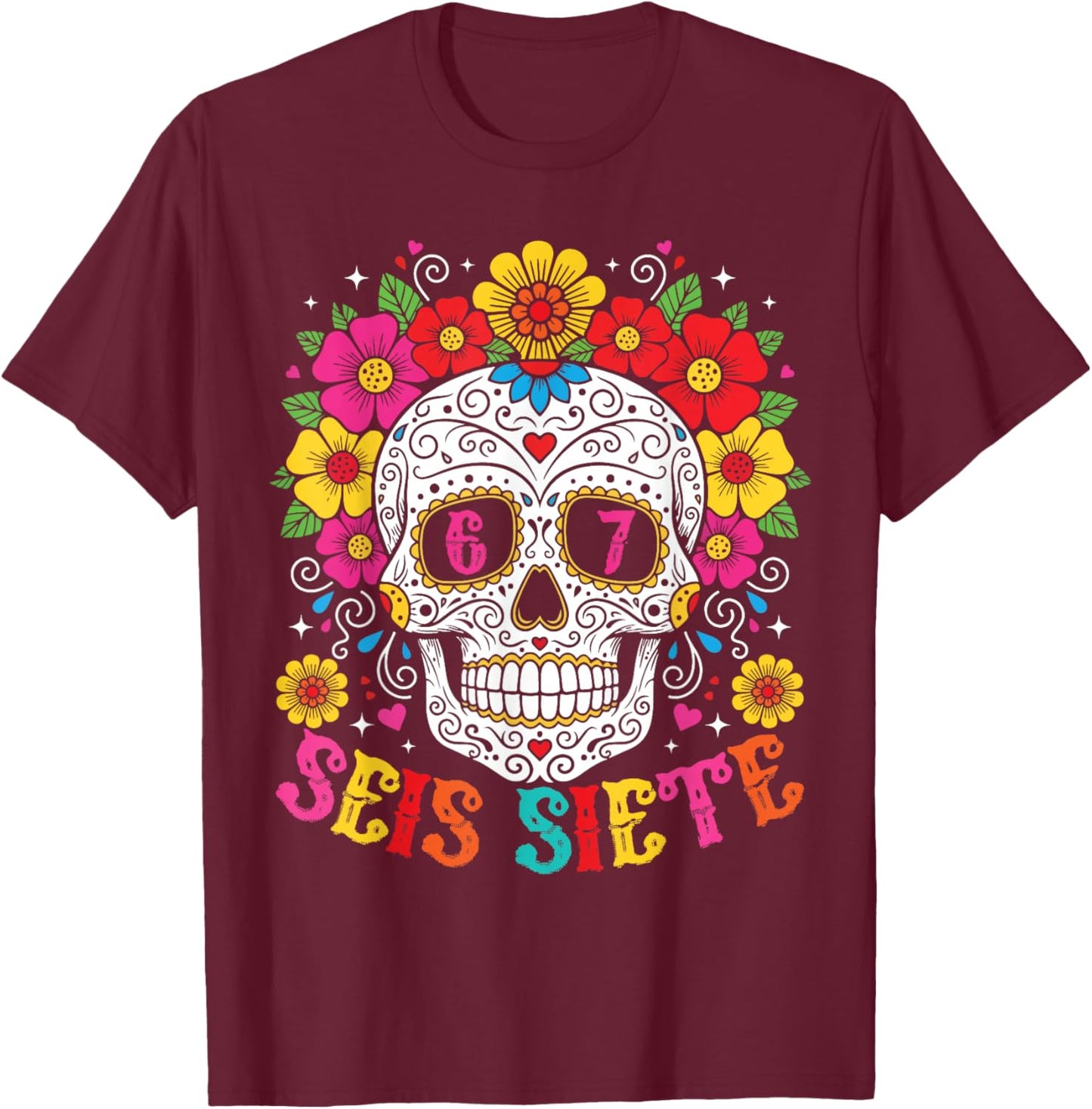 Funny Dia De Los Muertos Sugar Skull SEIS Siete 67 Meme T-Shirt - T-Shirt | Maroon