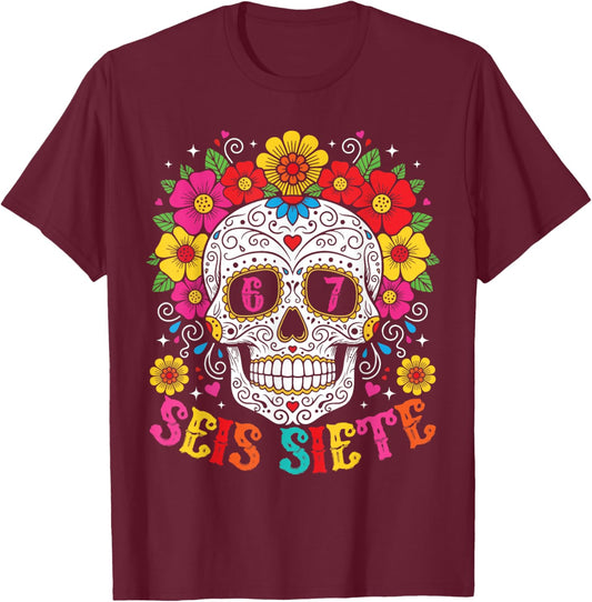 Funny Dia De Los Muertos Sugar Skull SEIS Siete 67 Meme T-Shirt - T-Shirt | Maroon