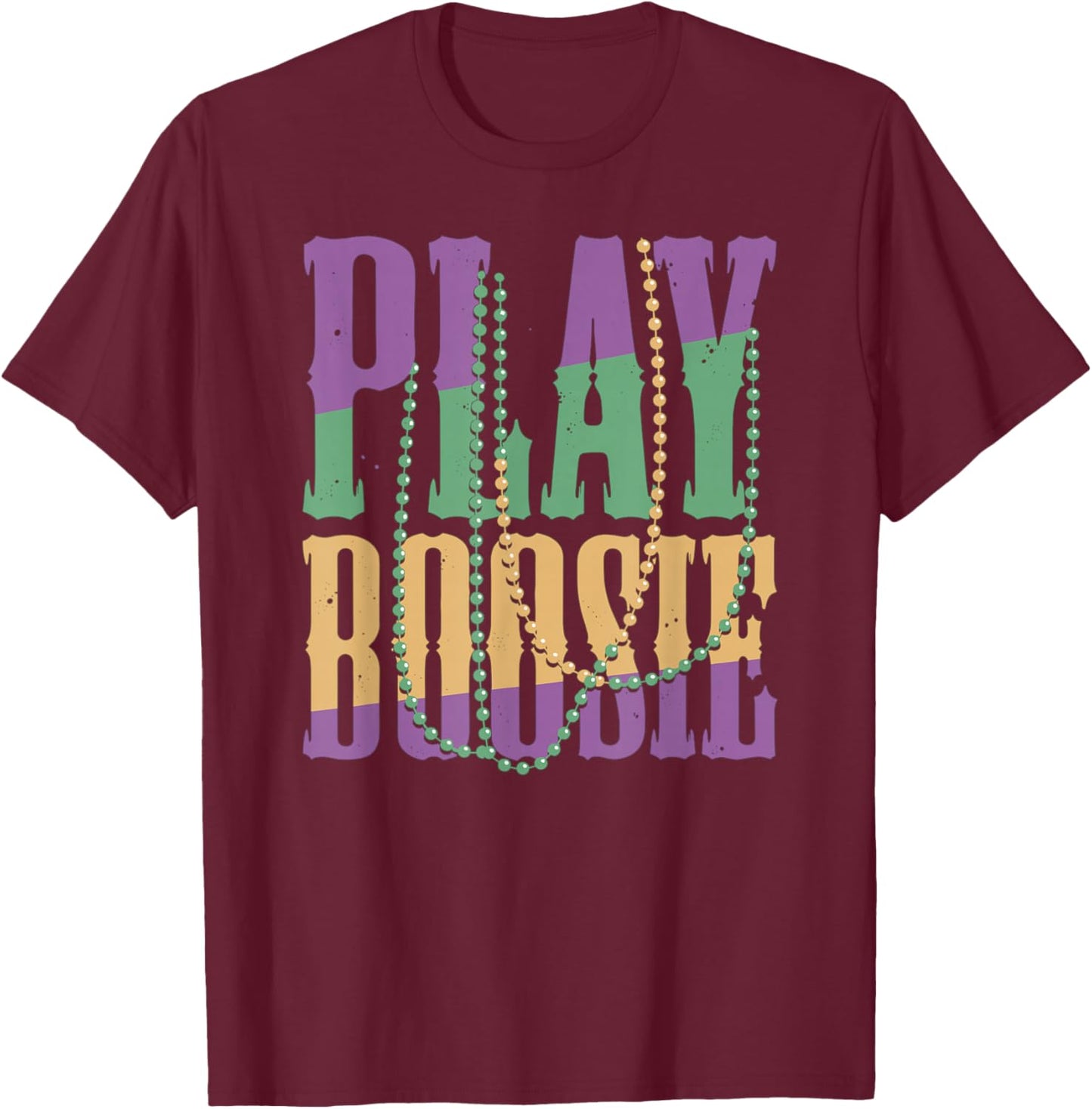 Play Boosie Beads Mardi Gras Carnival Louisiana New Orleans T-Shirt - T-Shirt | Maroon