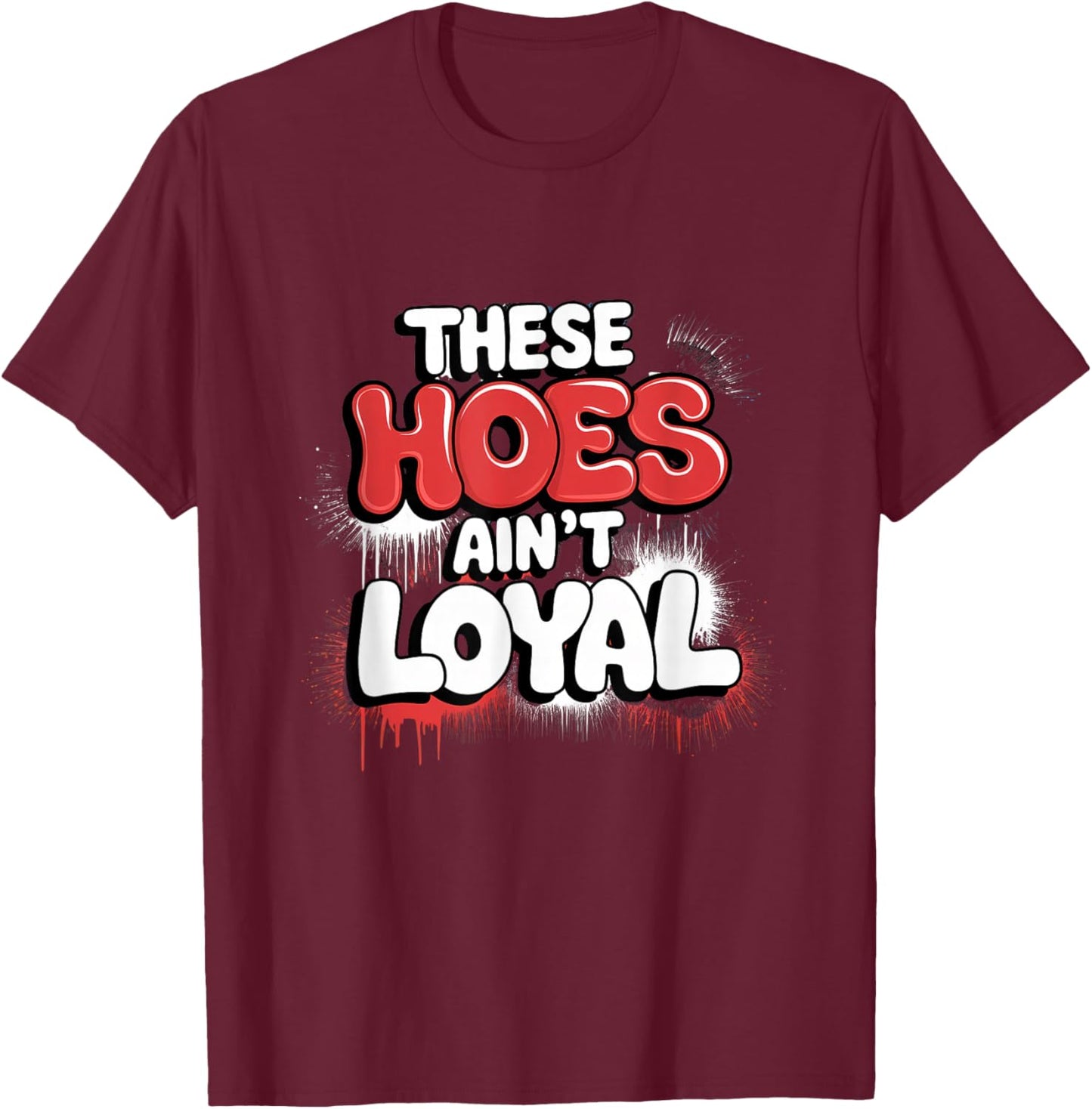 These Hoes Ain't Loyal Men Women Break up Loyalty T-Shirt - T-Shirt | Maroon
