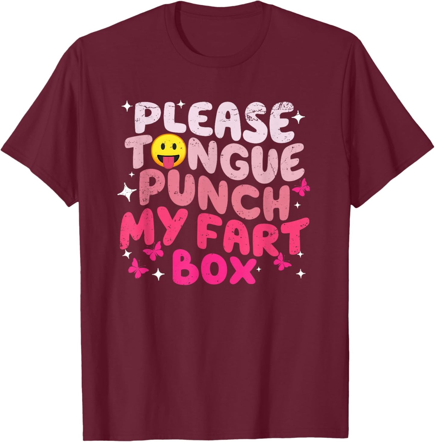 Please Tongue Punch My Fart Box Funny Inappropriate T-Shirt - T-Shirt | Maroon