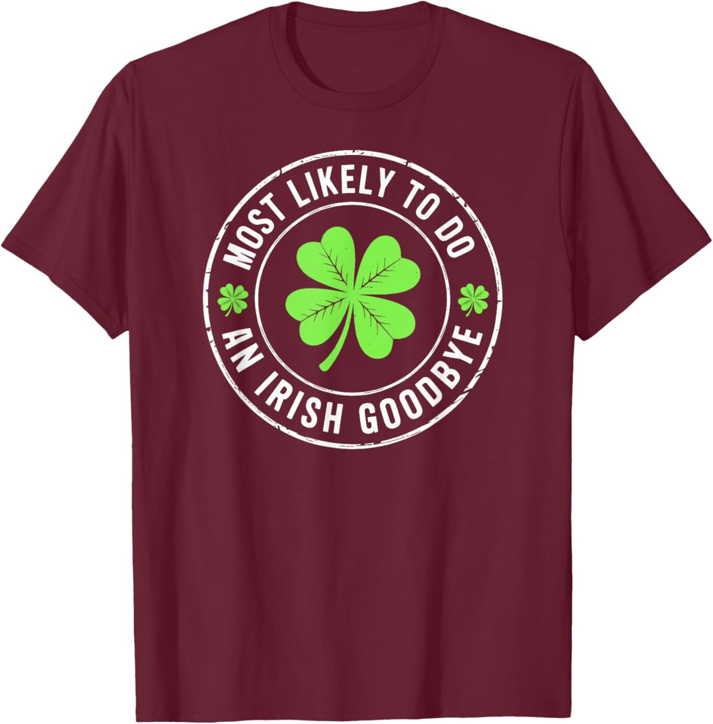 Most Likely to Do an Irish Goodbye st. Patrick T-Shirt - T-Shirt | Maroon