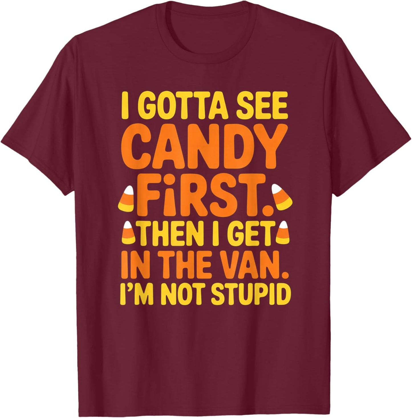 Gotta See Candy First Then I Get in The Van Funny Halloween T-Shirt - T-Shirt | Maroon