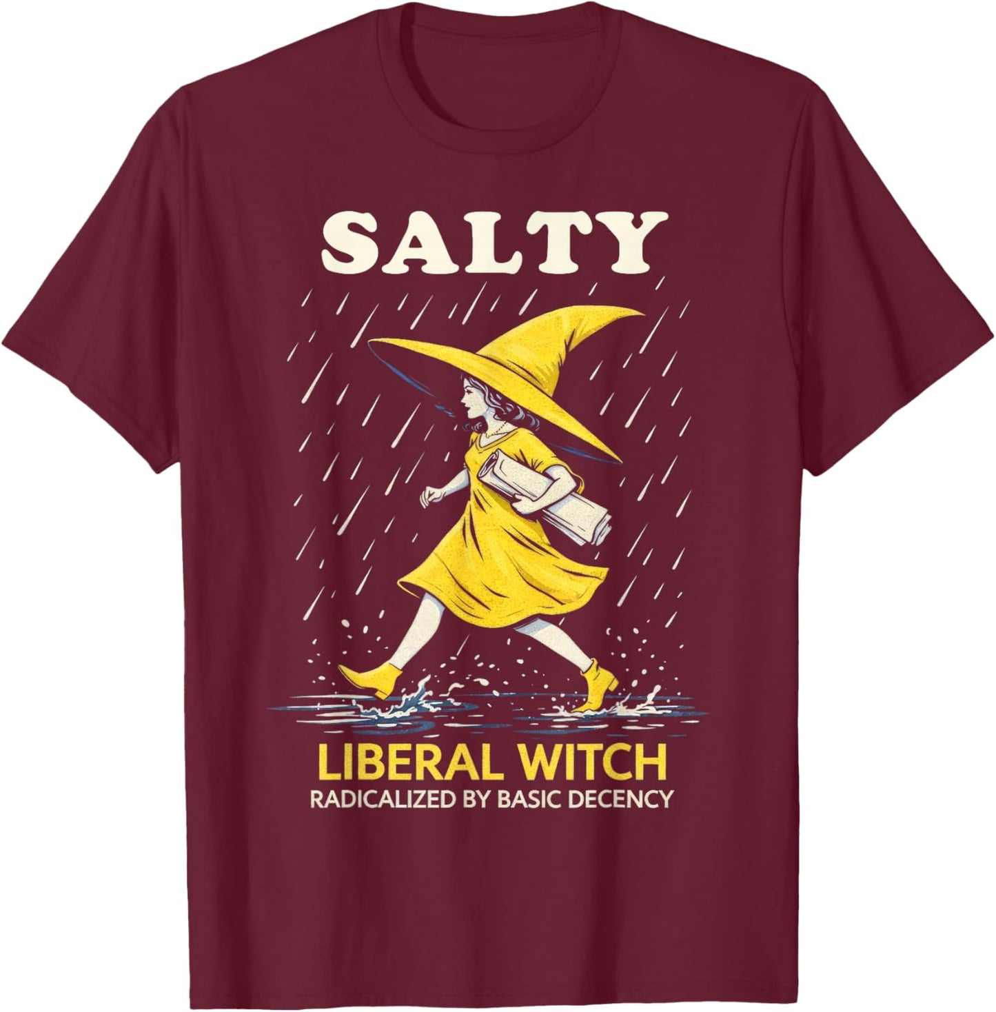 Salty Liberal Witch Radicalized by Basic Decency Feminist T-Shirt - T-Shirt | Maroon