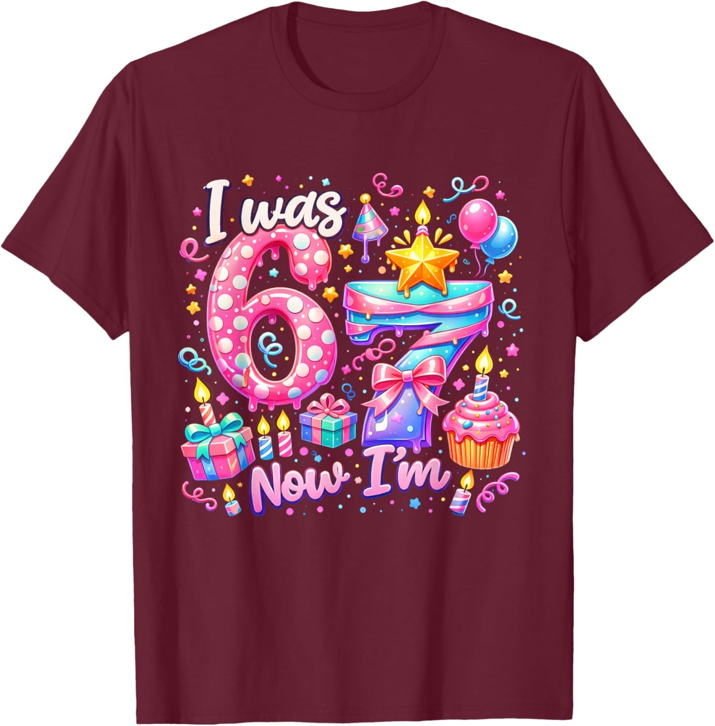 I was 6 Now I'm 7 Birthday Kids Girls Party Six Seven Meme T-Shirt - T-Shirt | Maroon