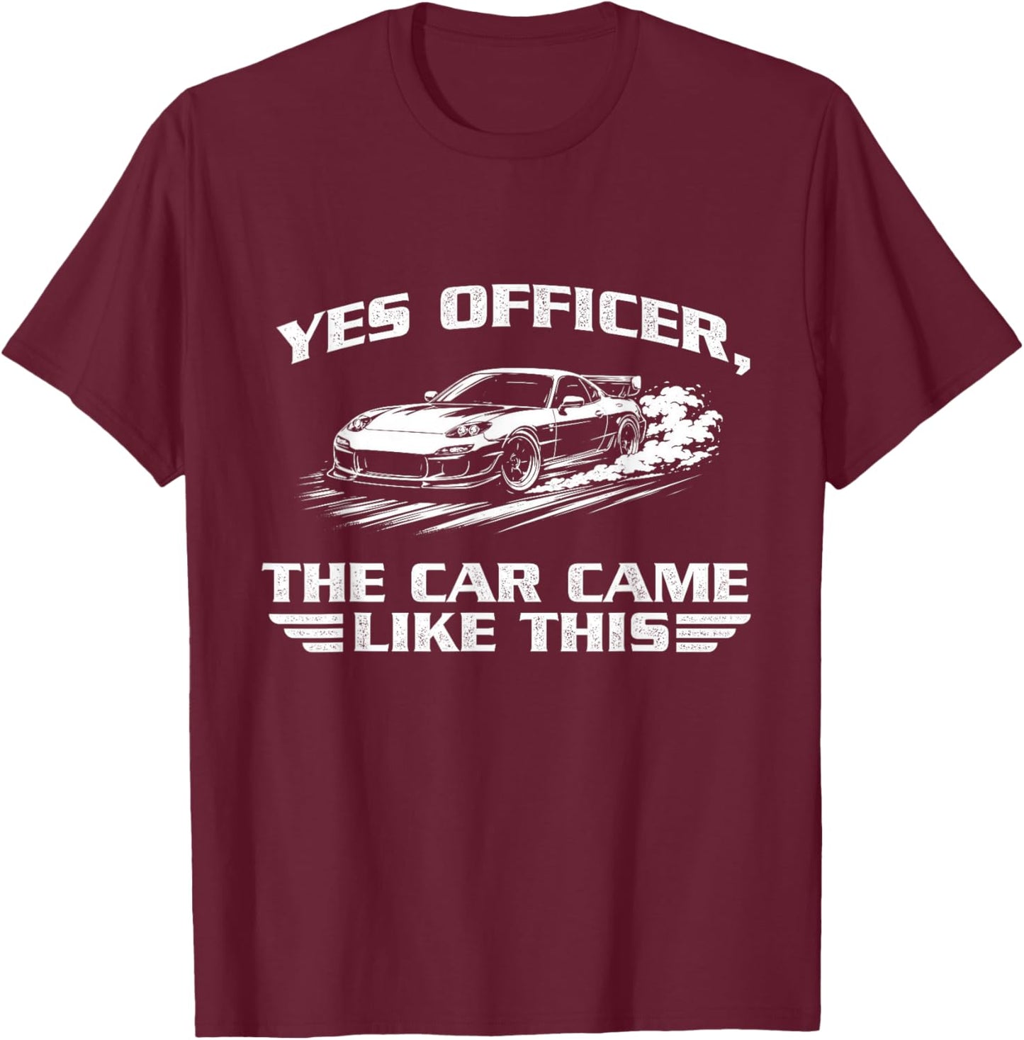 Yes Officer, The Car Came Like This - Racing Car JDM Lover T-Shirt - T-Shirt | Maroon