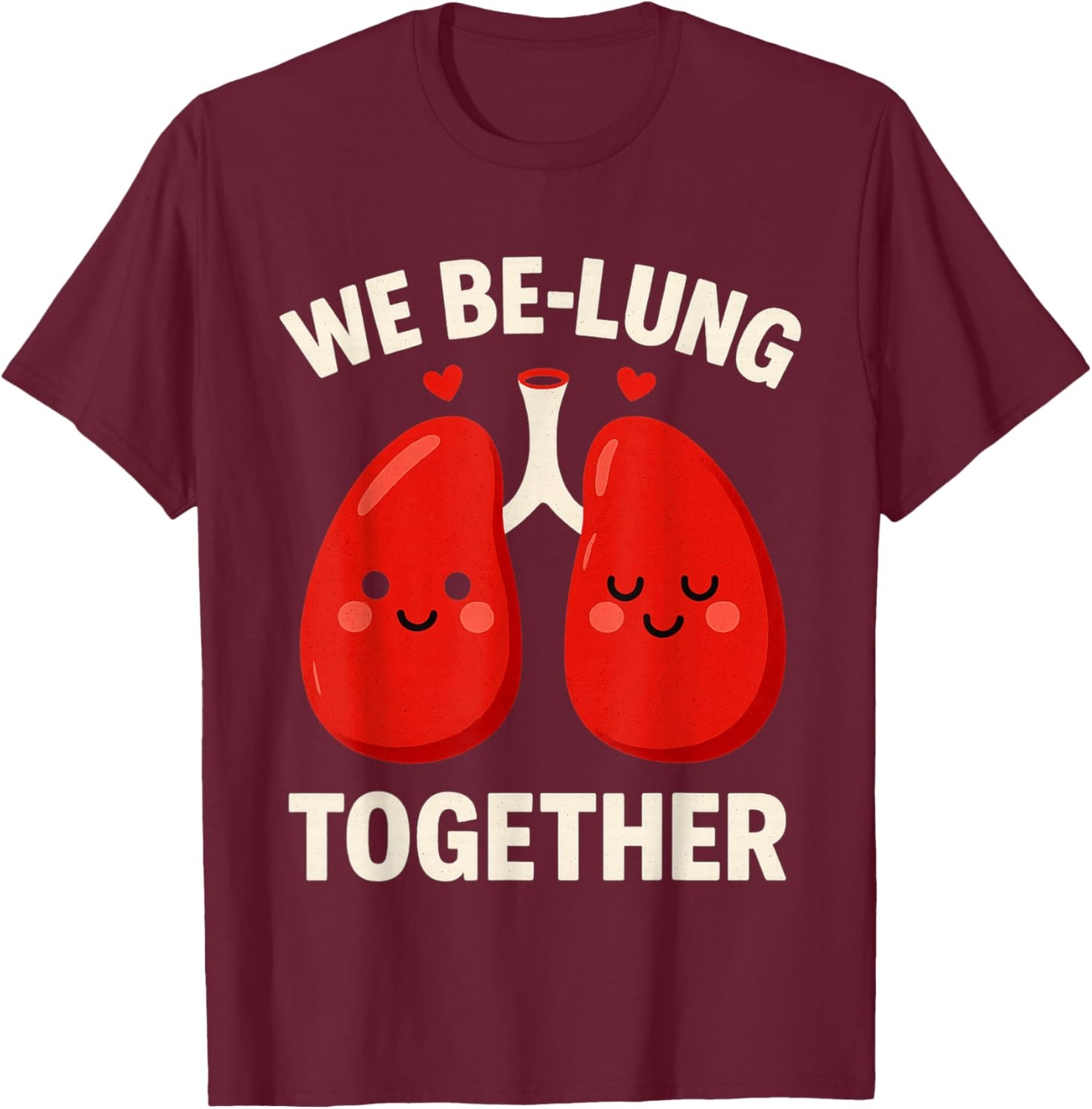We Be Lung Together Couples Valentines Day T-Shirt - T-Shirt | Maroon