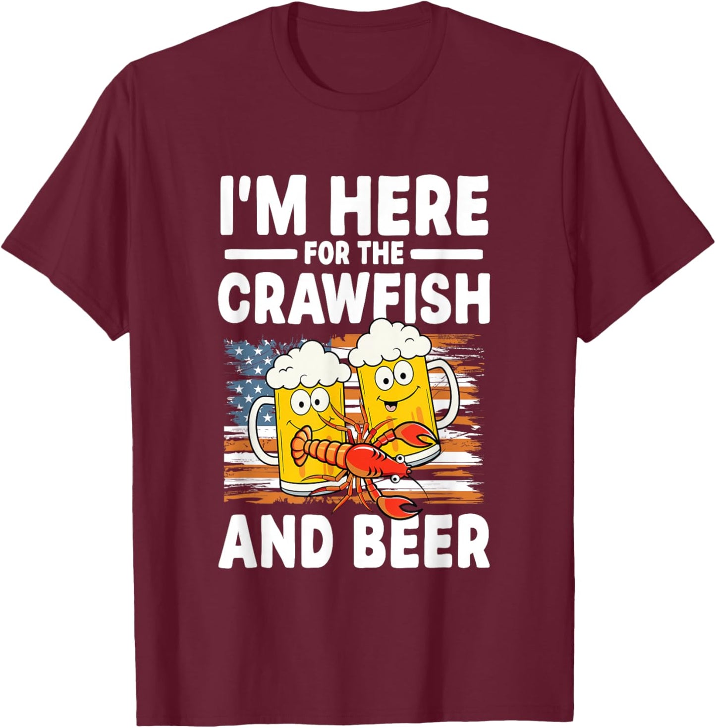 I'm Here for The Crawfish and Beer T-Shirt - T-Shirt | Maroon