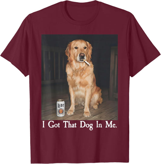 I Got That Dog in Me Golden Retriever Smoking Beer Dog Meme T-Shirt - T-Shirt | Maroon