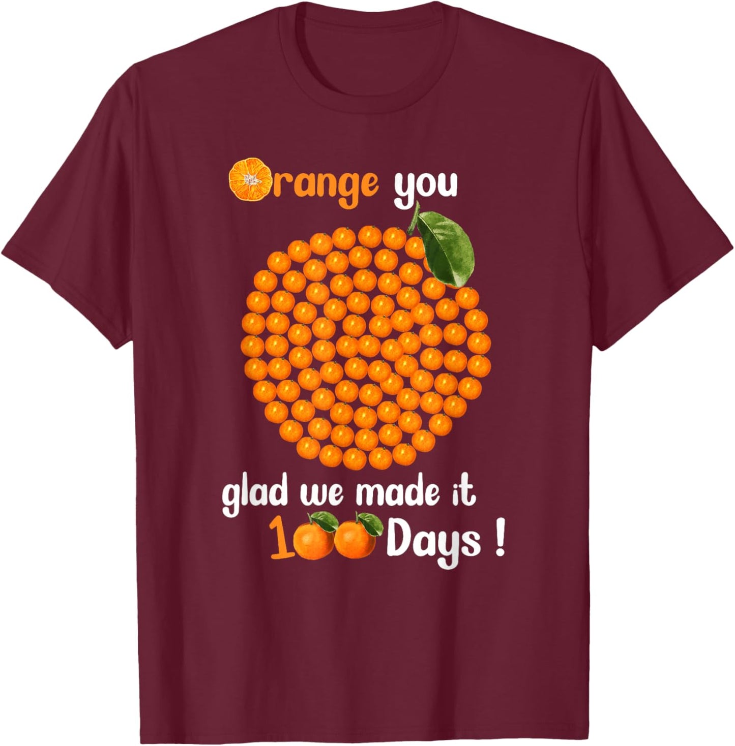 100 Oranges You Glad we Made it 100 Days T-Shirt - T-Shirt | Maroon
