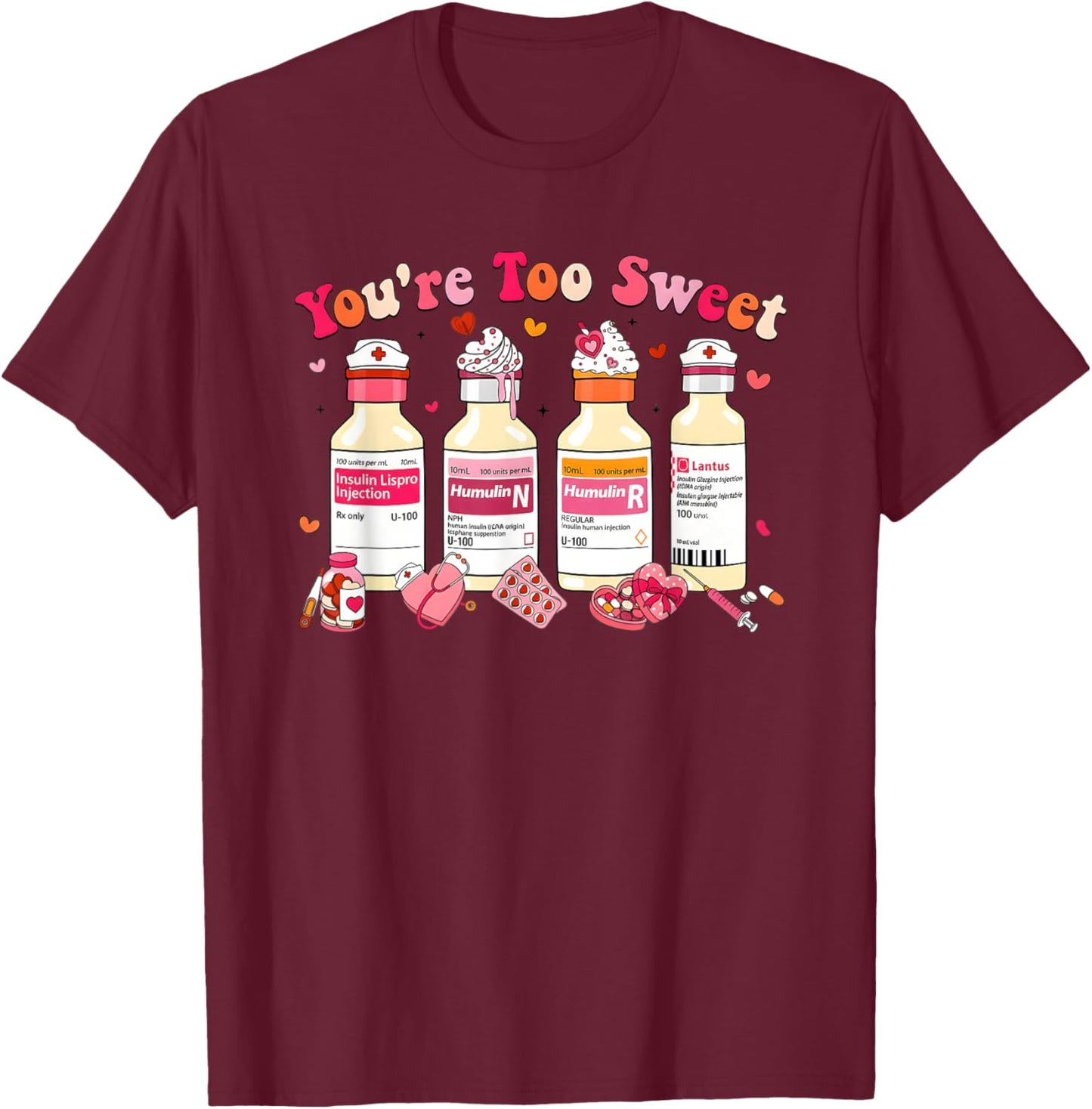 You are Too Sweet Valentine Nurse Insulin Diabetes Men Women T-Shirt - T-Shirt | Maroon