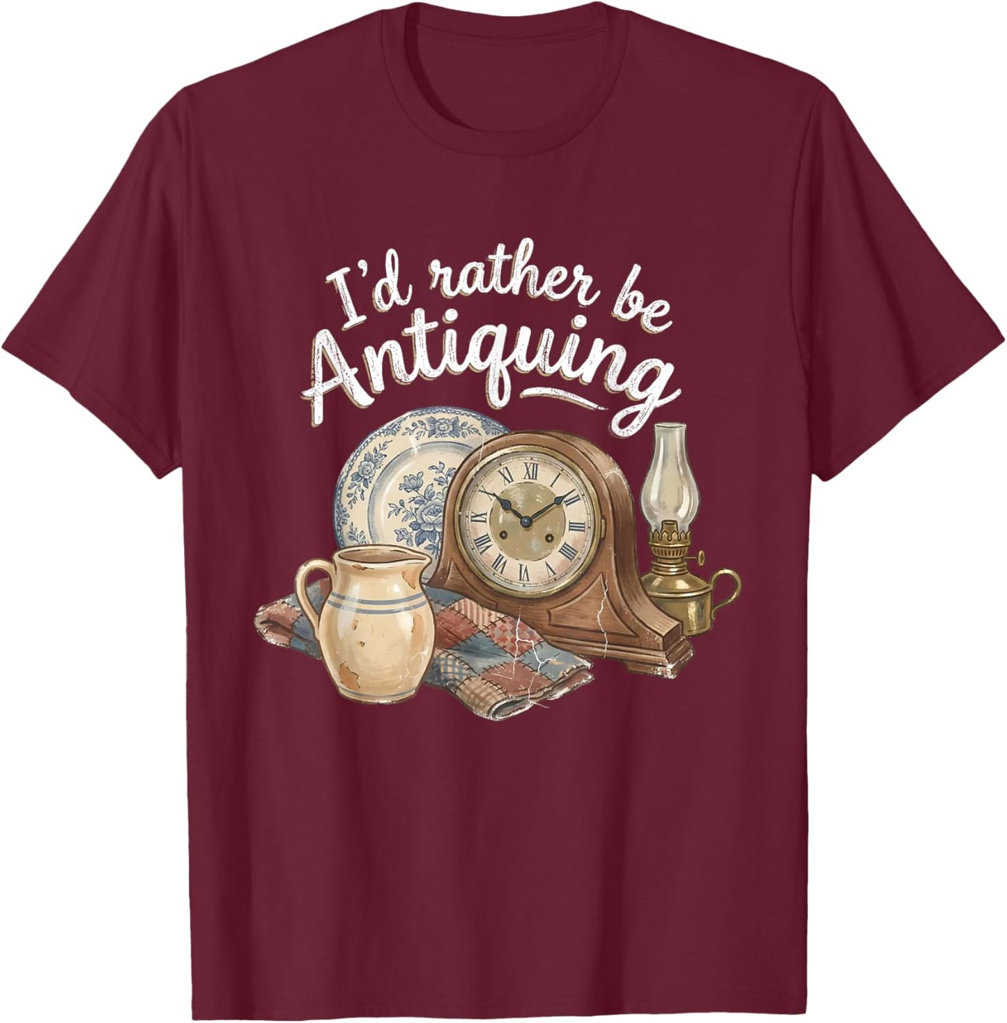I'd Rather Be Antiquing Vintage Antiques Collector Lover T-Shirt - T-Shirt | Maroon