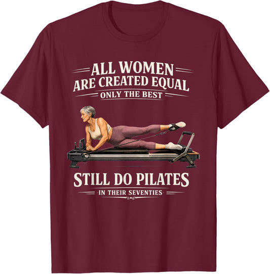 All Women are Created Equal Still Do Pilates in 70s T-Shirt - T-Shirt | Maroon