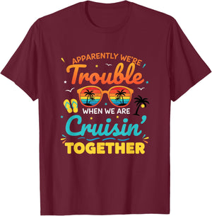Apparently We're Trouble When We are Cruisin Together Cruise T-Shirt - T-Shirt | Maroon