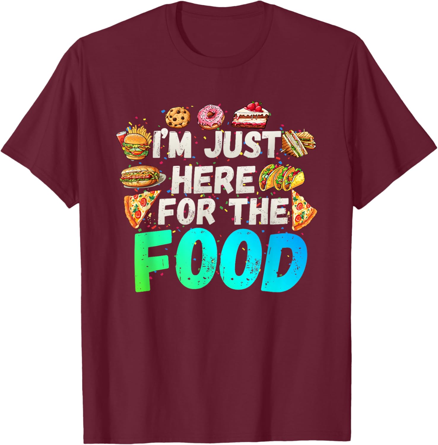 I'm just here for The Food Funny Foodie Humor Snack Lover T-Shirt - T-Shirt | Maroon