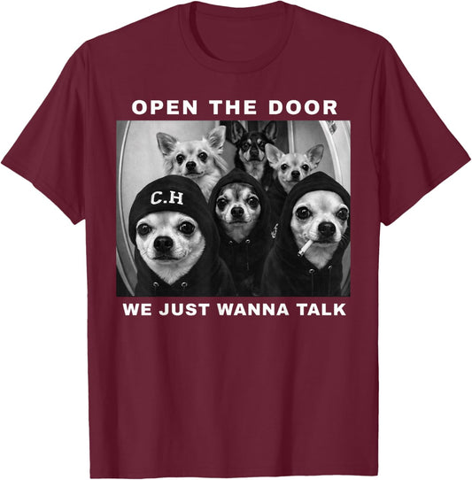 Open The Door We Just Wanna Talk Funny Chihuahua Dog Meme T-Shirt - T-Shirt | Maroon