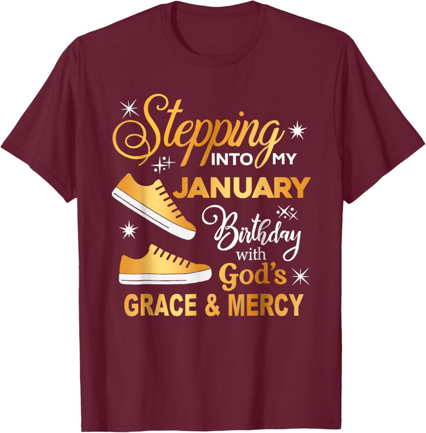 Stepping Into My January Birthday with God Grace Mercy T-Shirt - T-Shirt | Maroon