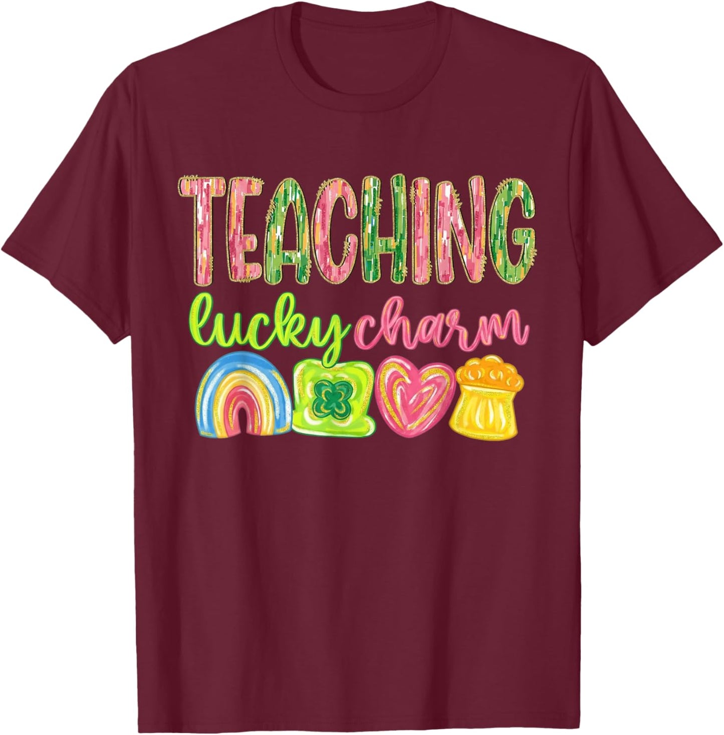 Teaching Lucky Charm Teacher St Patrick's Day Rainbow T-Shirt - T-Shirt | Maroon