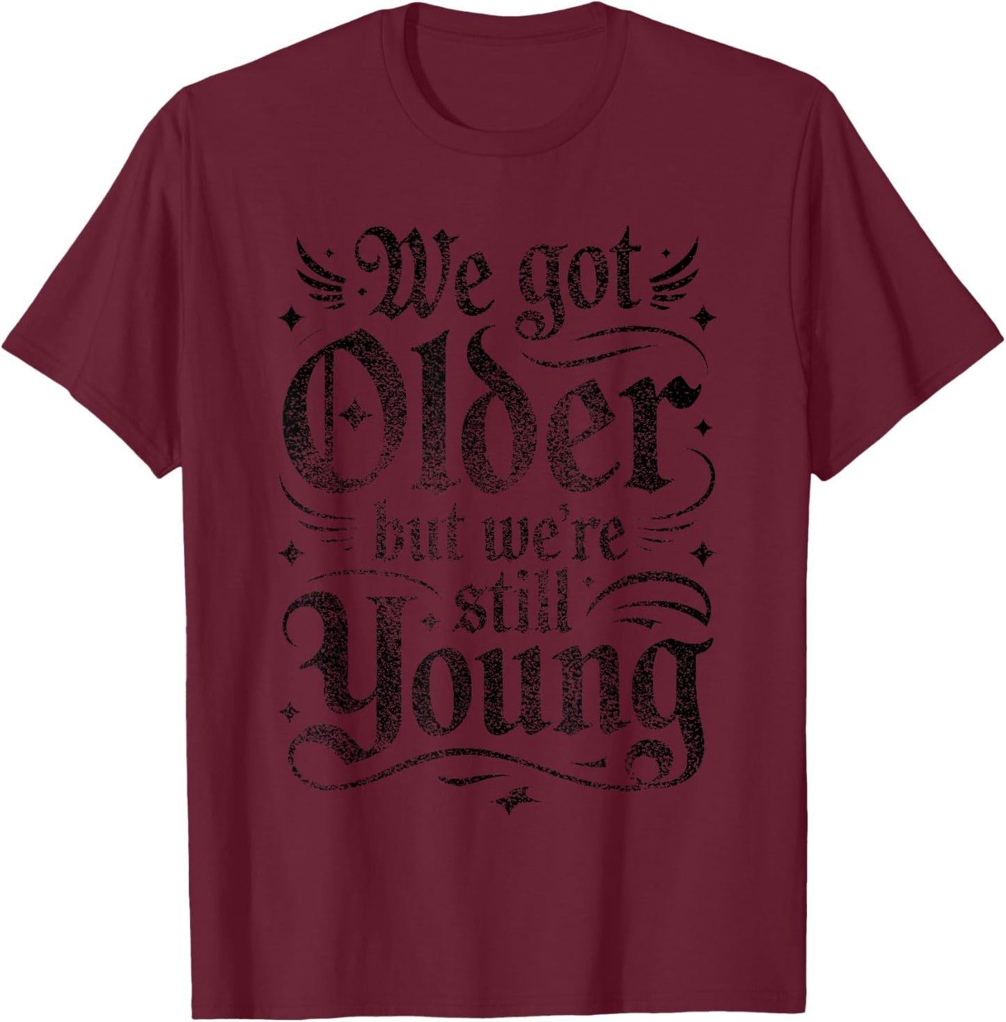 We Got Older But were Still Young Elder Emo Grunge Punk Goth T-Shirt - T-Shirt | Maroon