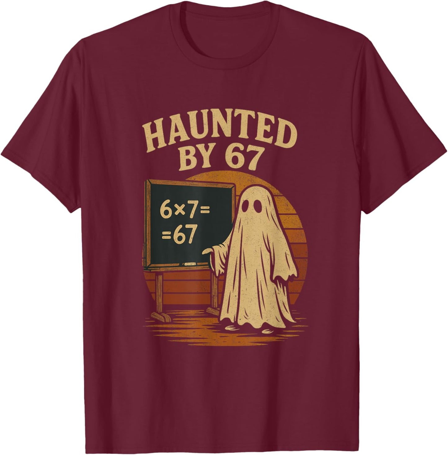 Haunted by 67 Ghost Math Joke Student Halloween Nerd Teacher T-Shirt - T-Shirt | Maroon