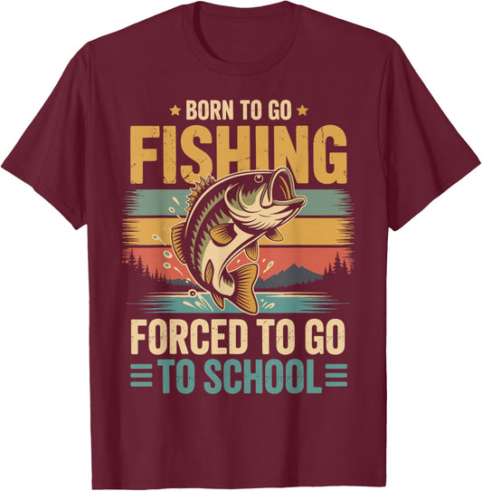 Born to Go Fishing Forced to Go to School T-Shirt - T-Shirt | Maroon