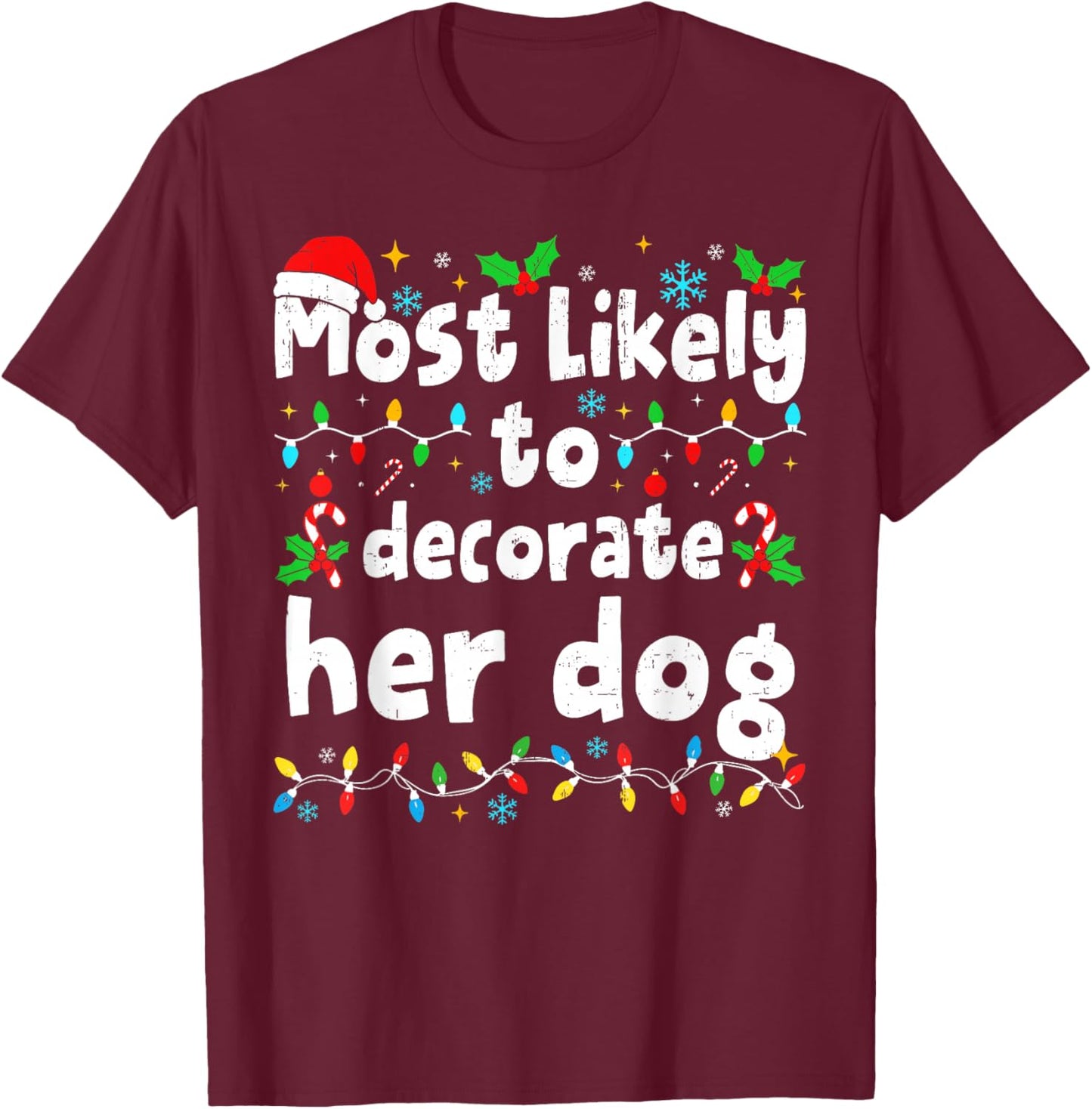 Most Likely to Decorate Her Dog Christmas Matching Family T-Shirt - T-Shirt | Maroon