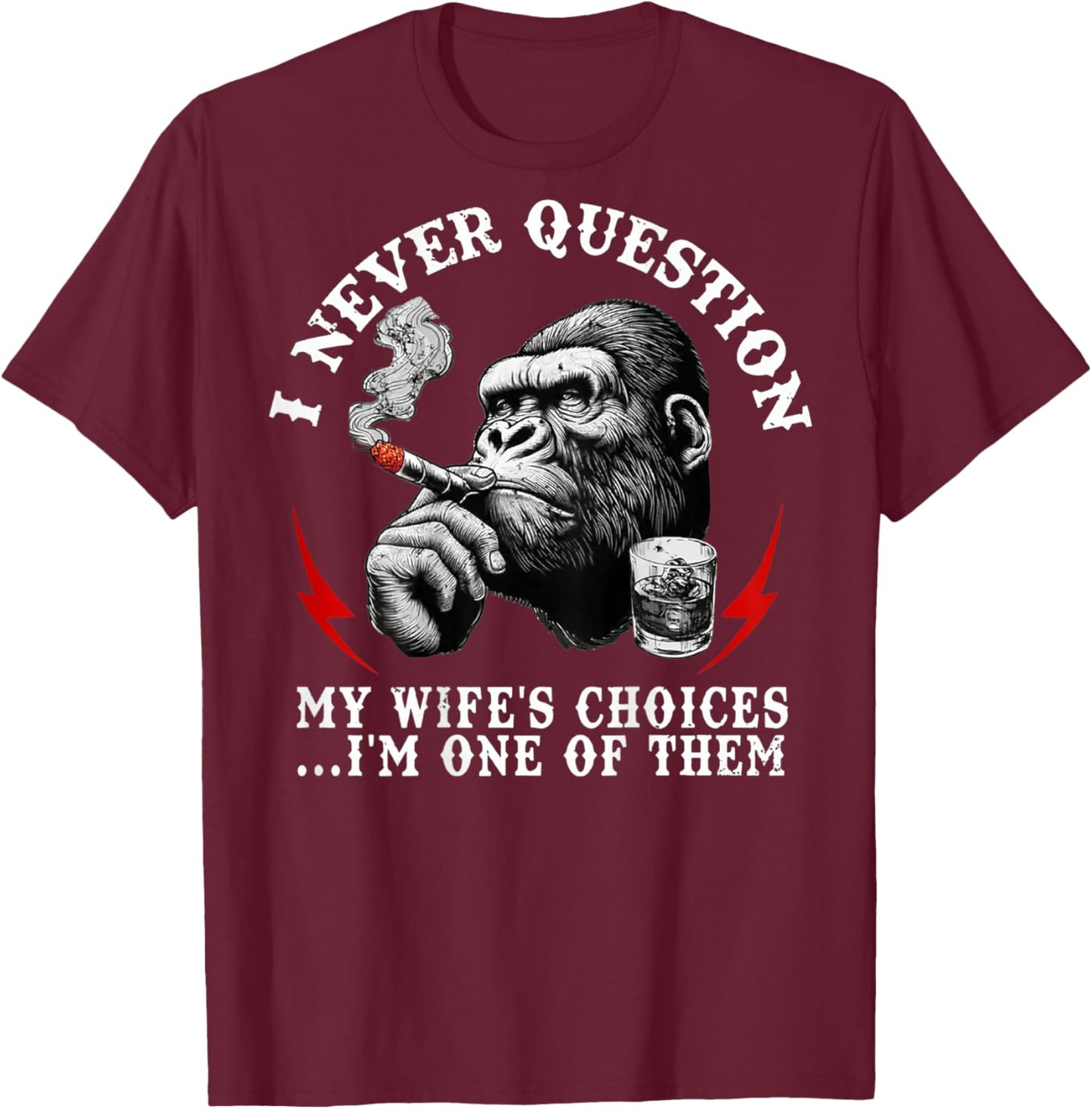 I Never Question My Wife's Choices Funny Monkey (ON Back) T-Shirt - T-Shirt | Maroon