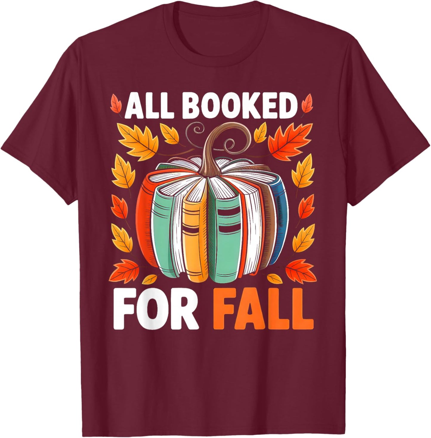 All Booked for Fall Book Pumpkin Autumn Thanksgiving Teacher T-Shirt - T-Shirt | Maroon