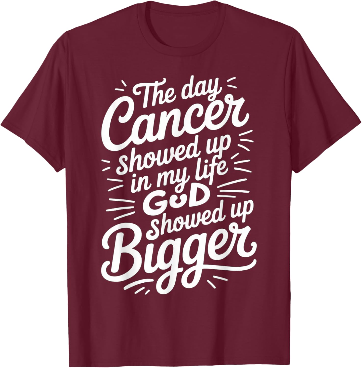 When Cancer Came God Showed Up Even Bigger T-Shirt - T-Shirt | Maroon