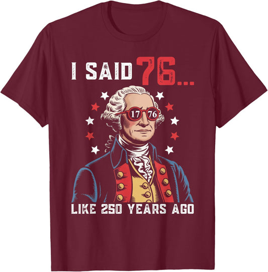 I Said 76 Like 250 Years Ago Funny George Washington 67 Meme T-Shirt - T-Shirt | Maroon
